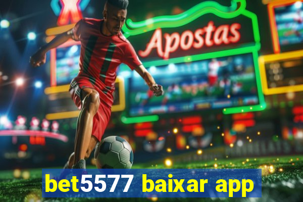 bet5577 baixar app